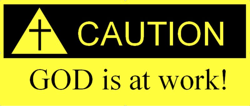 Caution God is at work